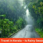 Kerala Monsoon Travel Guide – Best Time, Places & Tips